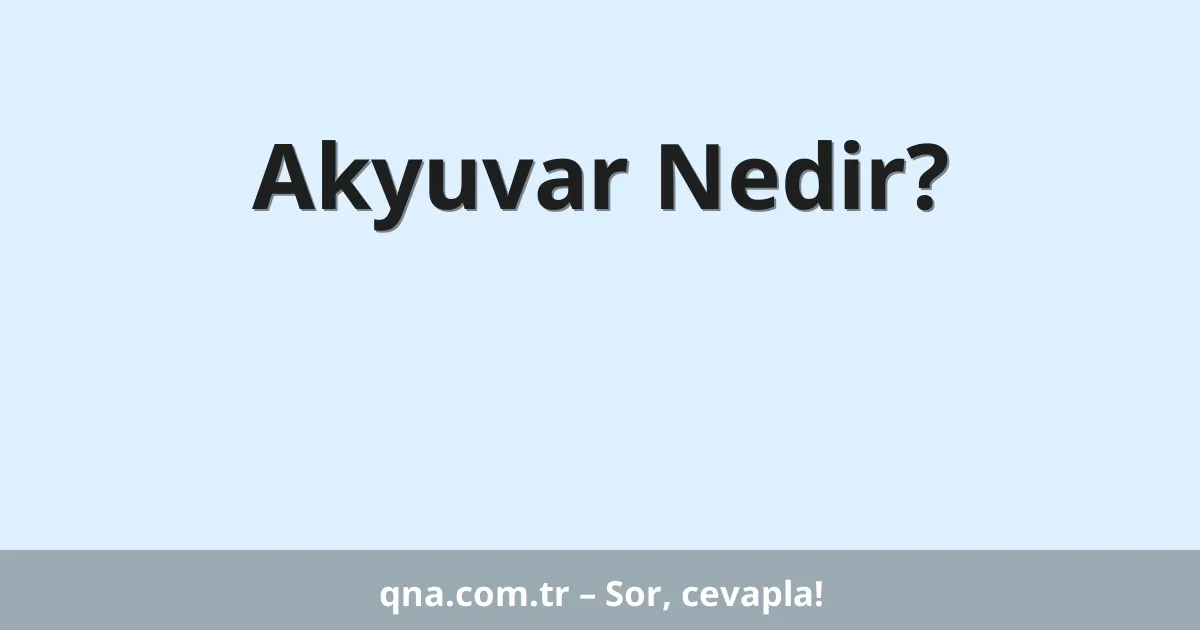 Akyuvar Nedir?