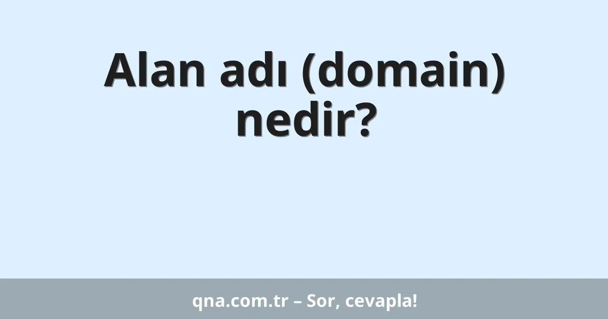 Alan adı (domain) nedir?