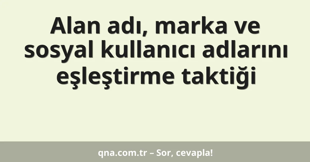Alan adı, marka ve sosyal kullanıcı adlarını eşleştirme taktiği
