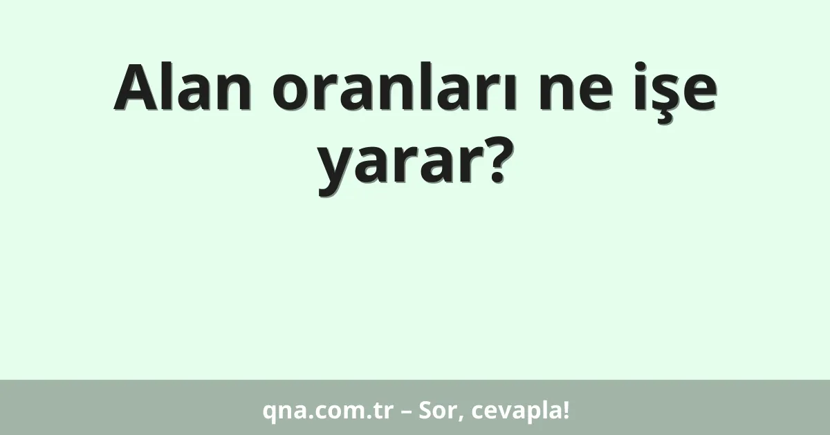 Alan oranları ne işe yarar?