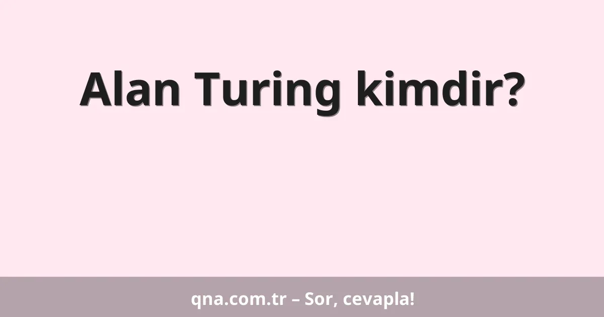 Alan Turing kimdir?