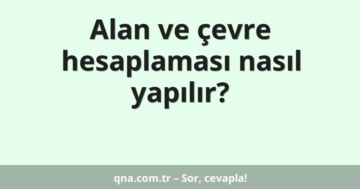 Alan ve çevre hesaplaması nasıl yapılır?