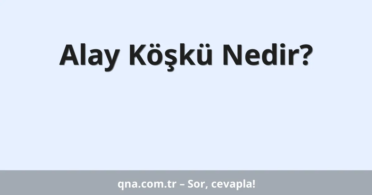 Alay Köşkü Nedir?
