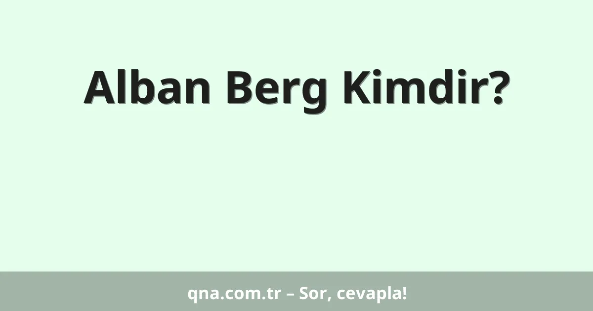 Alban Berg Kimdir?