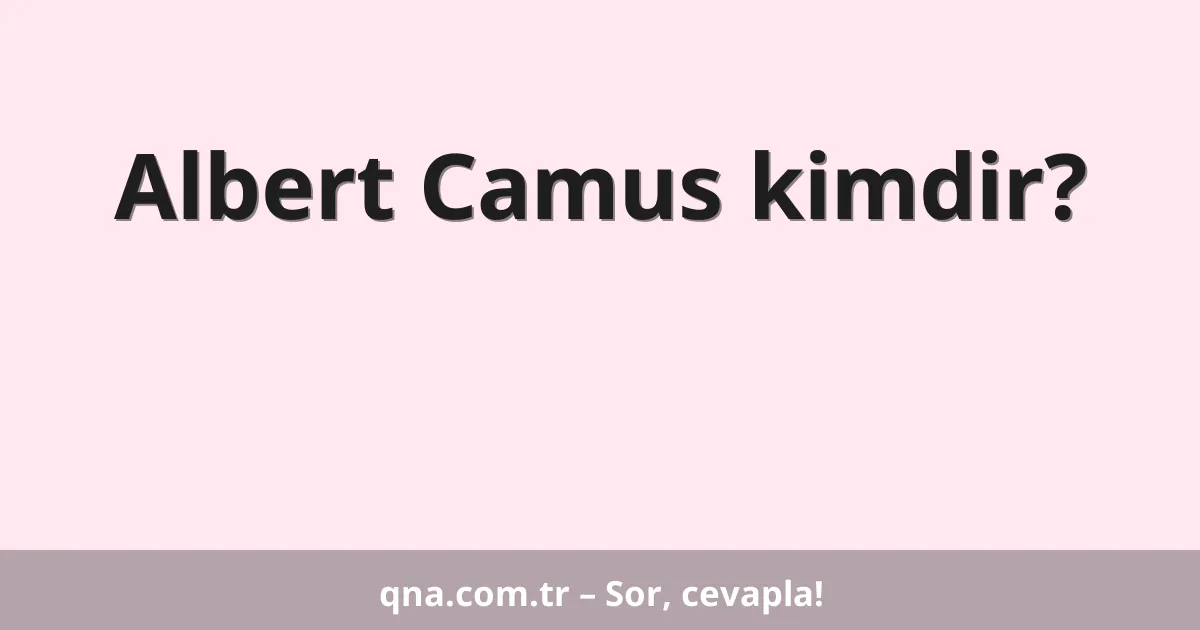 Albert Camus kimdir?