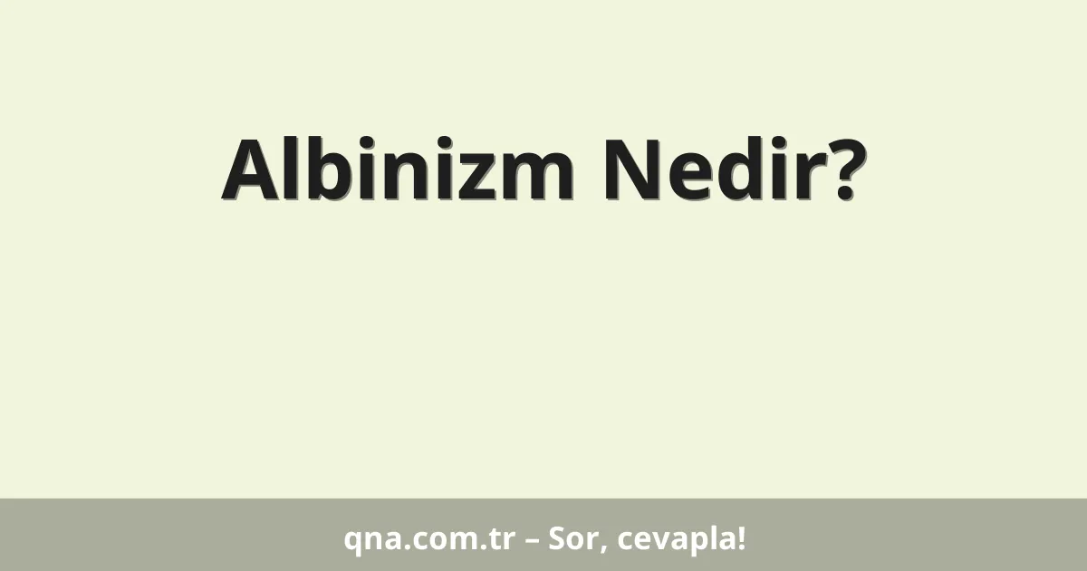 Albinizm Nedir?