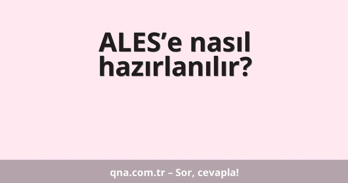 ALES’e nasıl hazırlanılır?