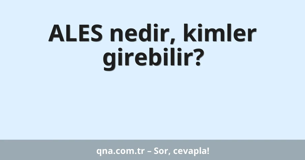ALES nedir, kimler girebilir?