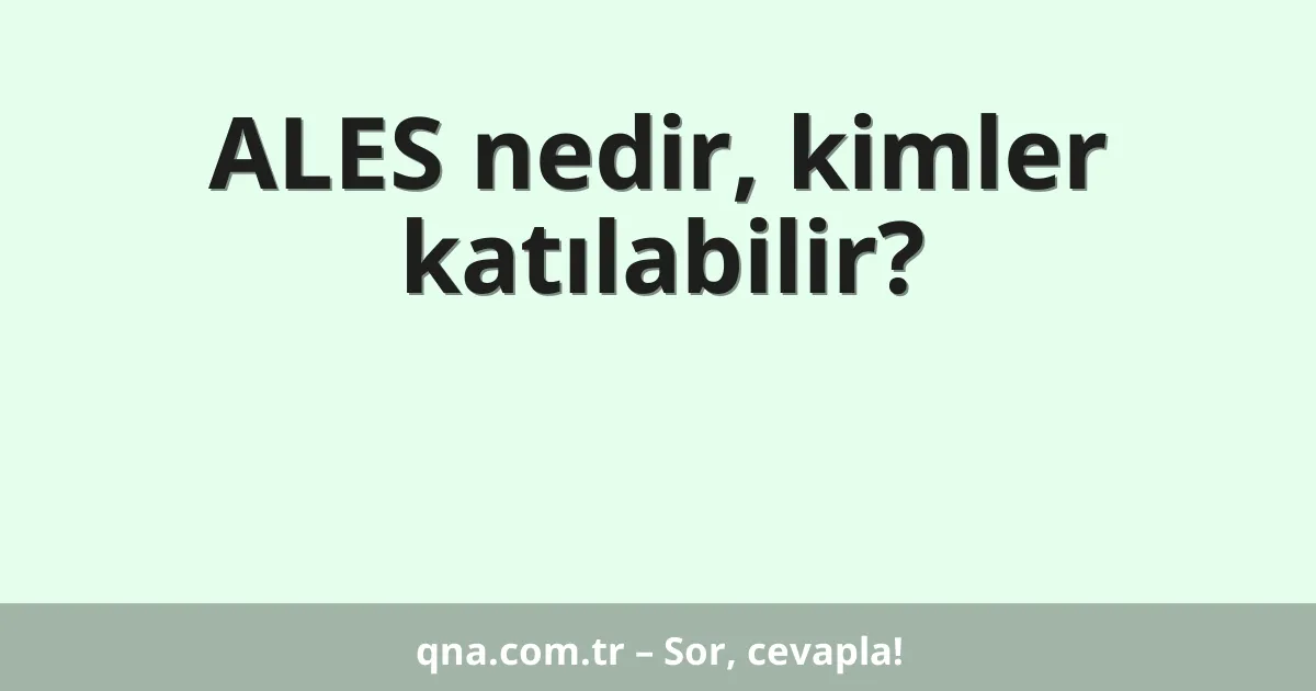 ALES nedir, kimler katılabilir?