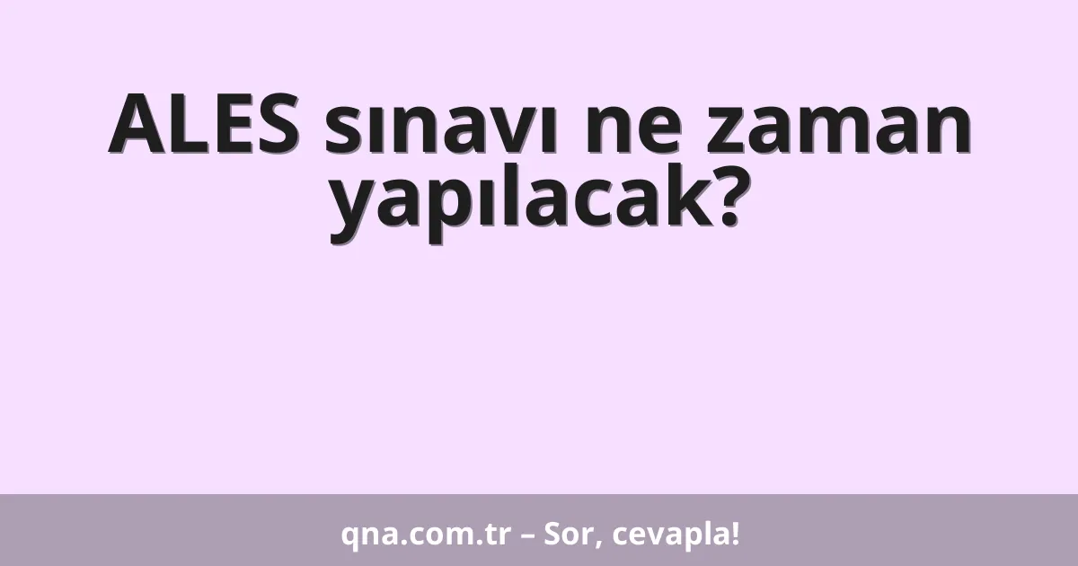 ALES sınavı ne zaman yapılacak?