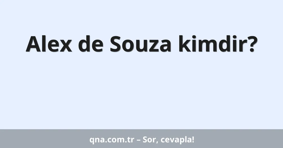 Alex de Souza kimdir?