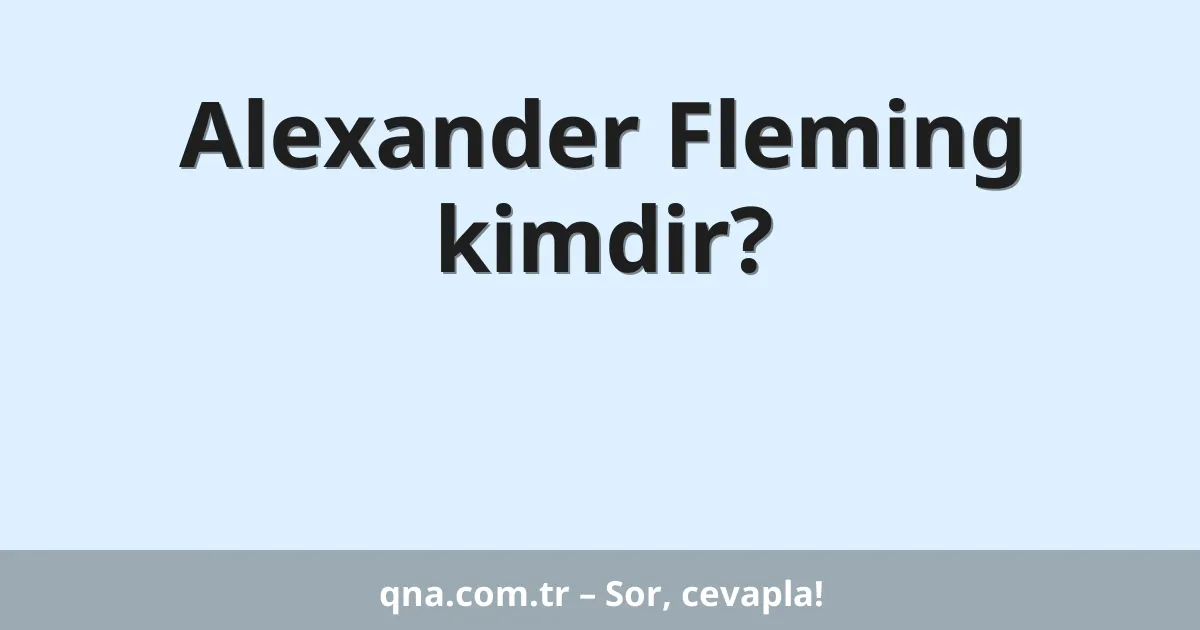 Alexander Fleming kimdir?