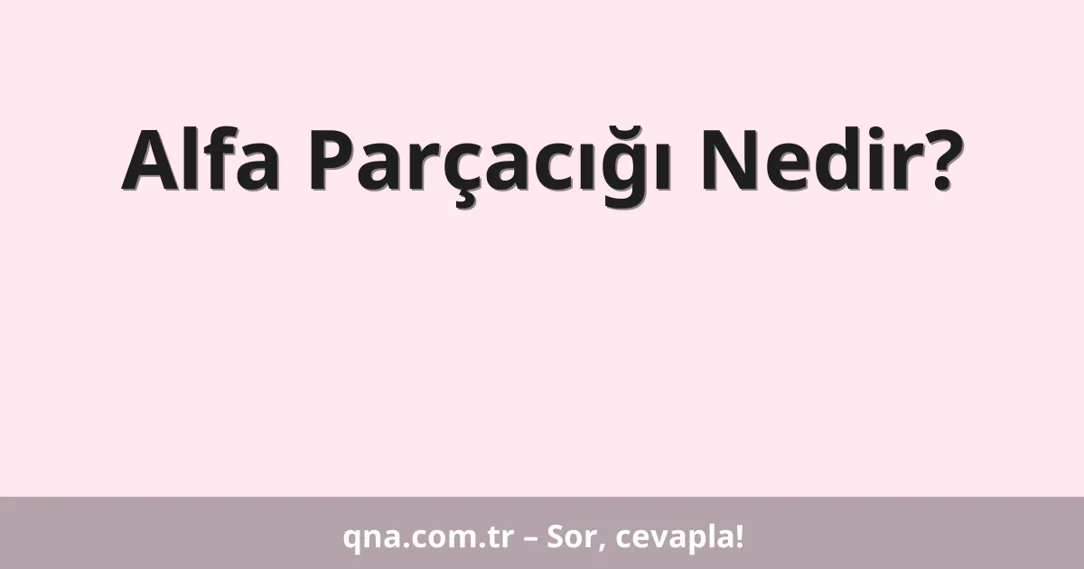 Alfa Parçacığı Nedir?