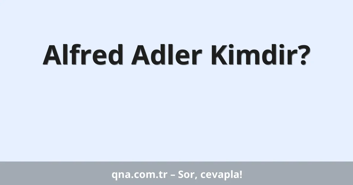 Alfred Adler Kimdir?