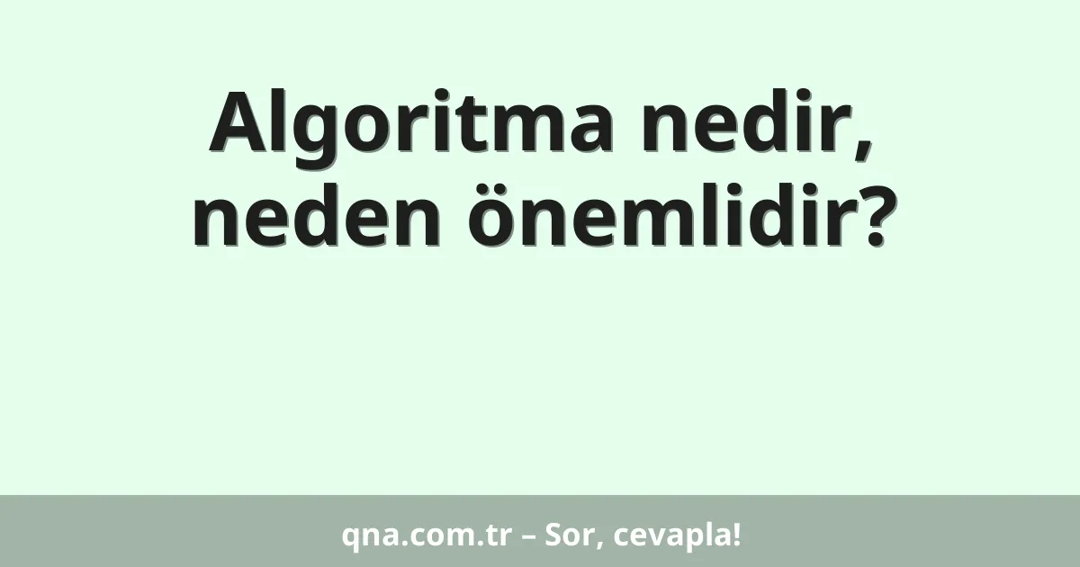 Algoritma nedir, neden önemlidir?