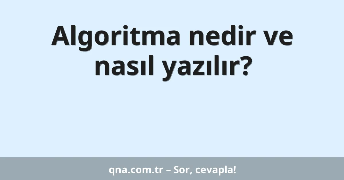 Algoritma nedir ve nasıl yazılır?