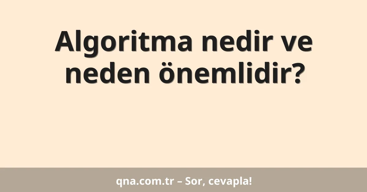 Algoritma nedir ve neden önemlidir?