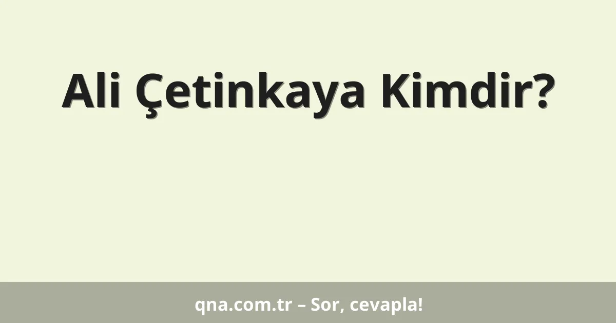 Ali Çetinkaya Kimdir?