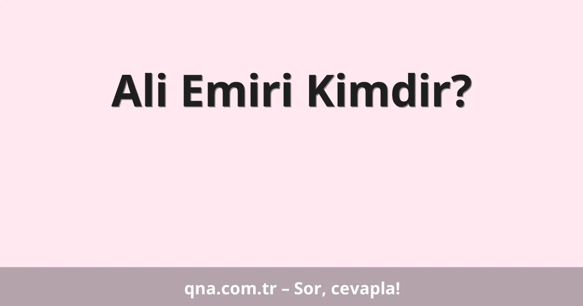 Ali Emiri Kimdir?