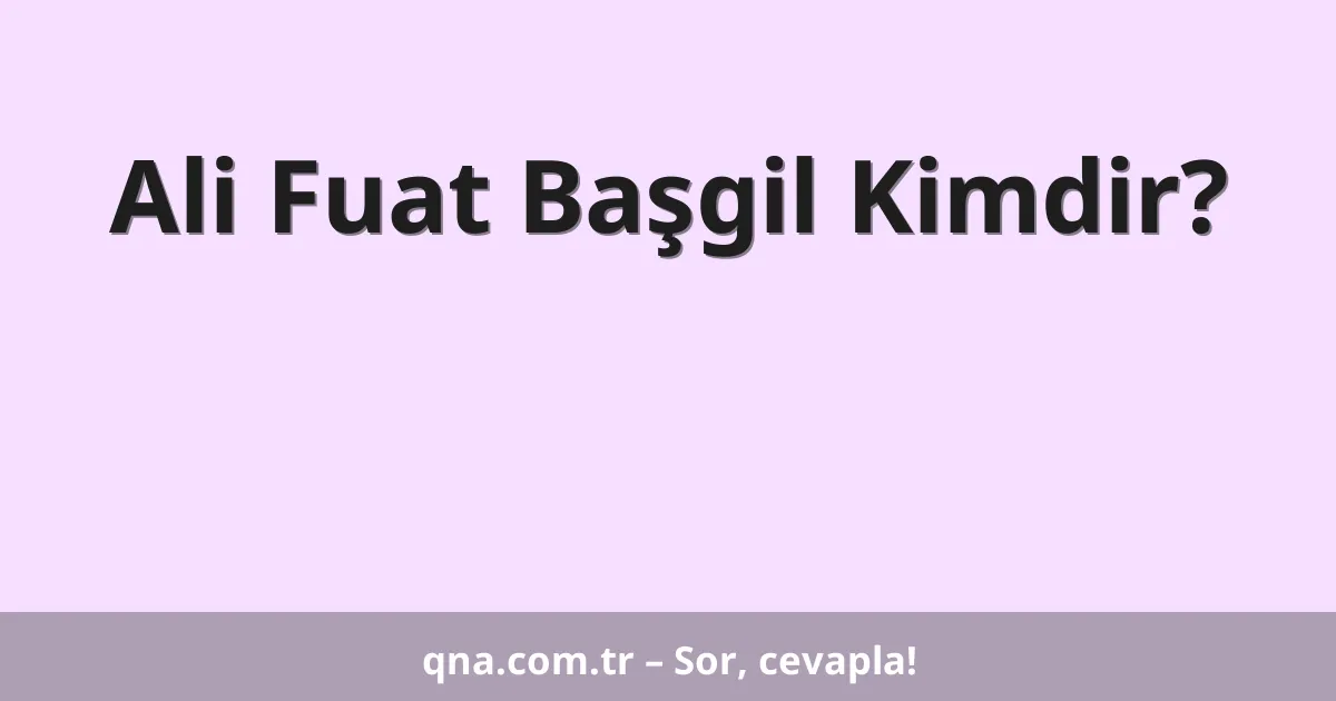 Ali Fuat Başgil Kimdir?