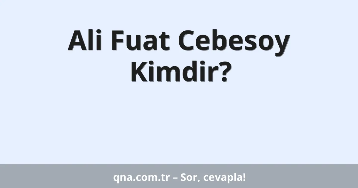 Ali Fuat Cebesoy Kimdir?