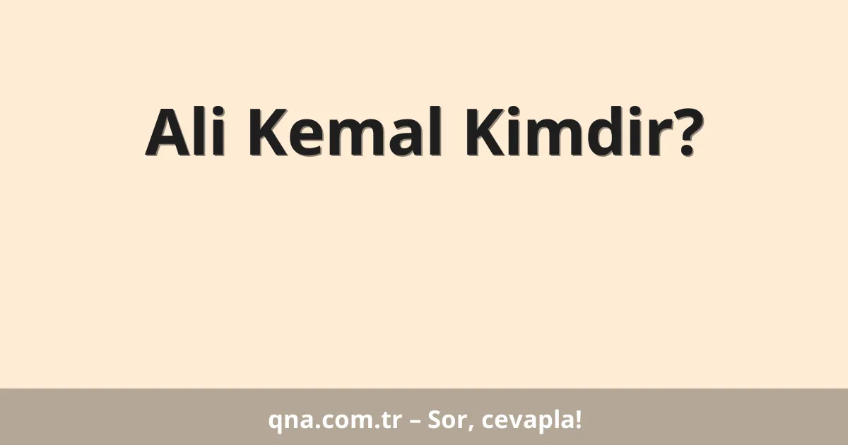 Ali Kemal Kimdir?