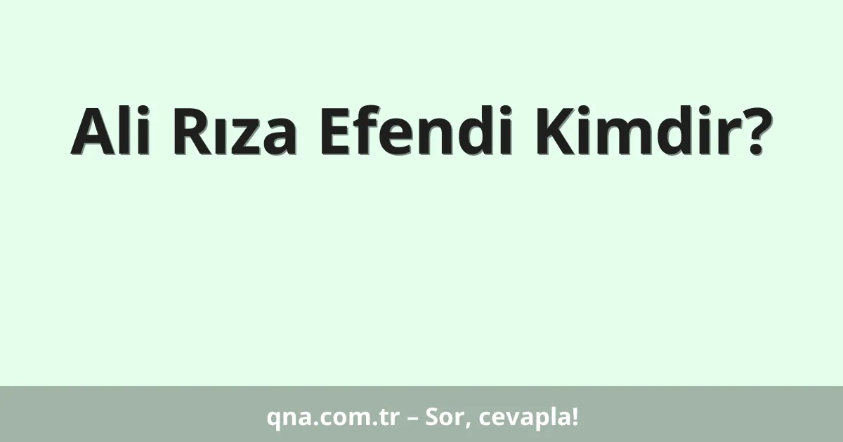 Ali Rıza Efendi Kimdir?