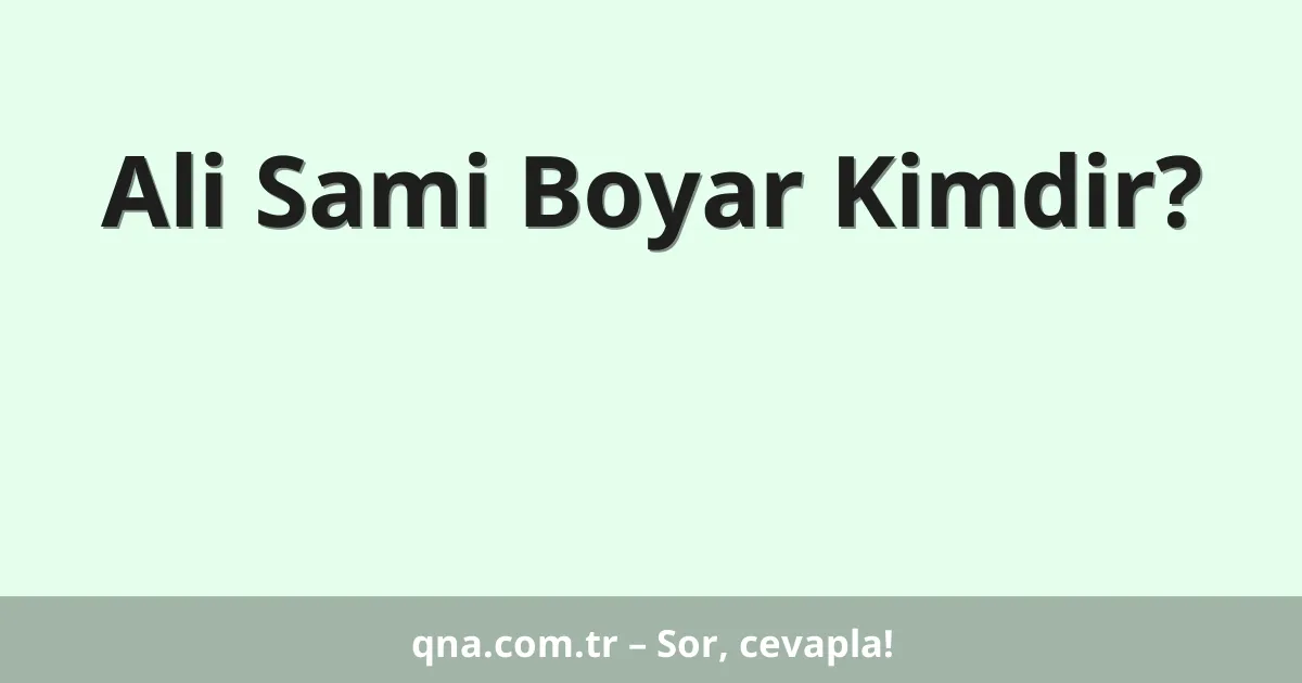 Ali Sami Boyar Kimdir?