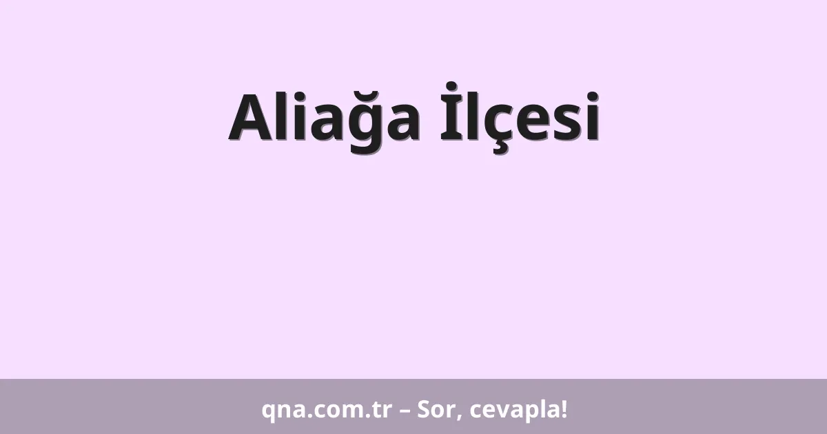 Aliağa İlçesi