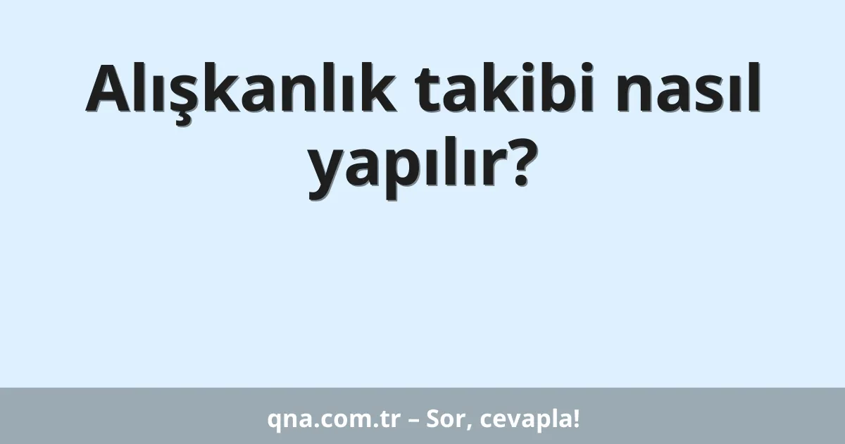 Alışkanlık takibi nasıl yapılır?