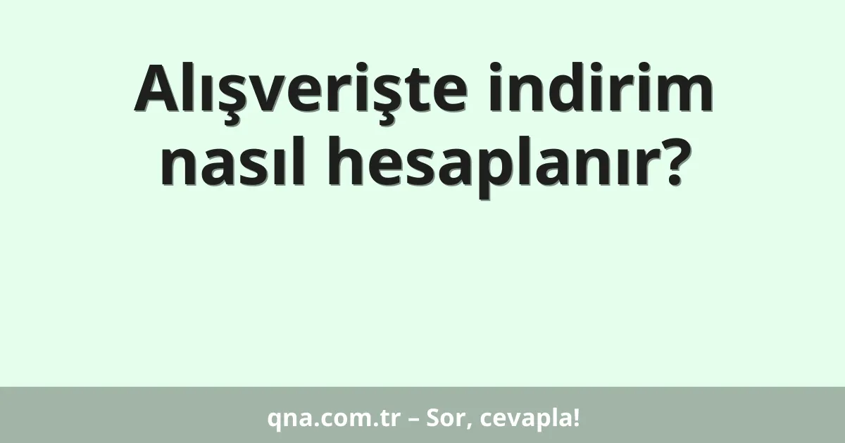 Alışverişte indirim nasıl hesaplanır?