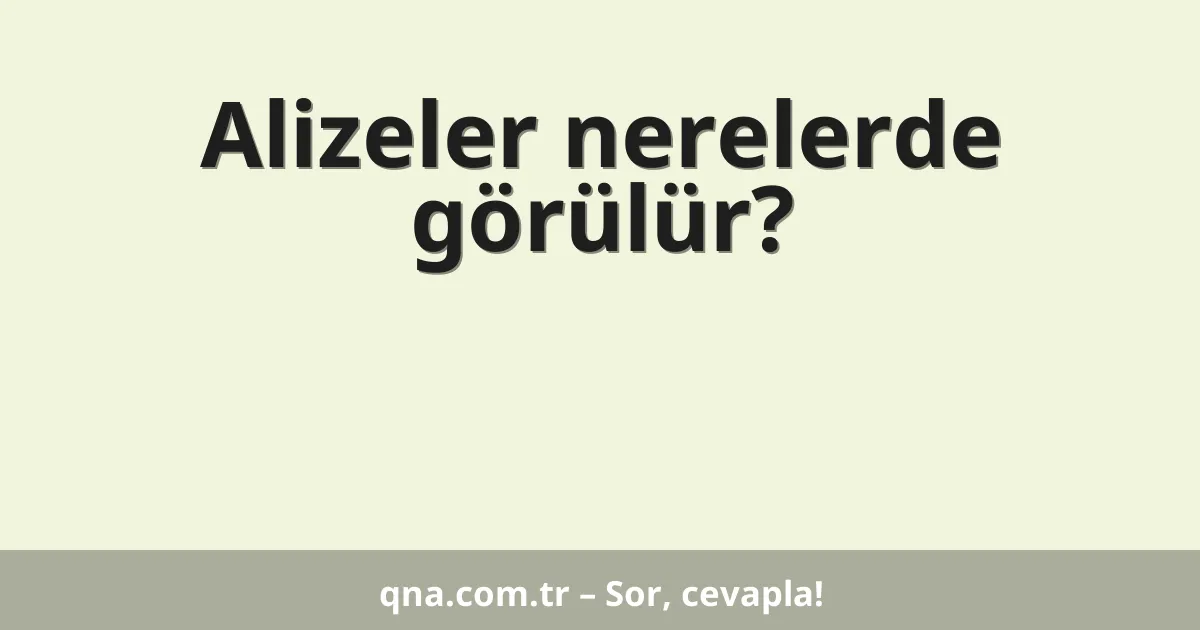 Alizeler nerelerde görülür?