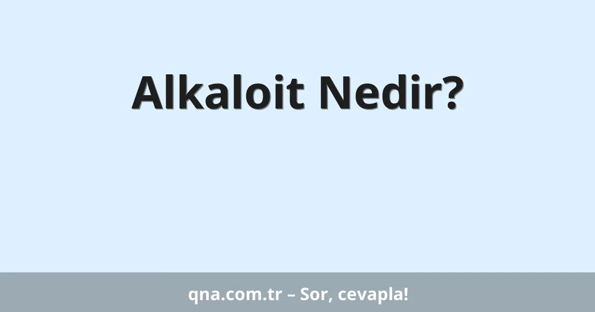 Alkaloit Nedir?