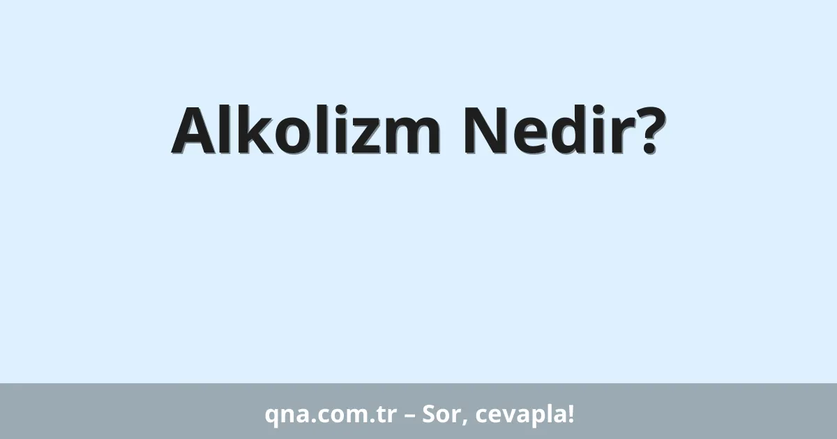 Alkolizm Nedir?