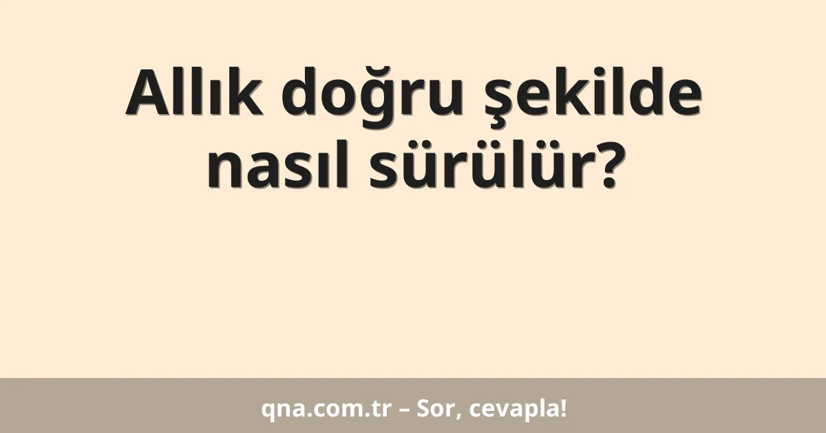 Allık doğru şekilde nasıl sürülür?