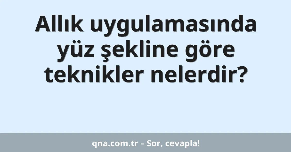 Allık uygulamasında yüz şekline göre teknikler nelerdir?