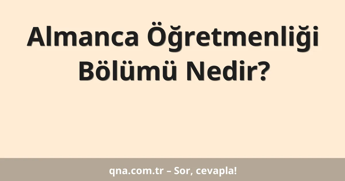 Almanca Öğretmenliği Bölümü Nedir?