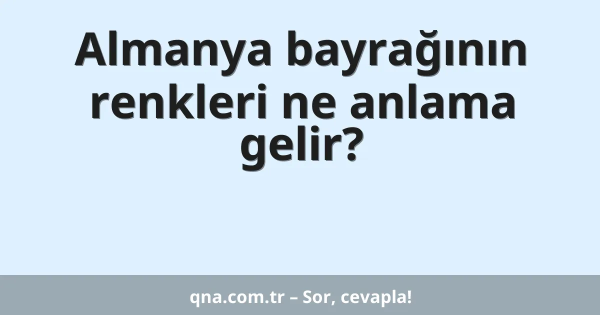 Almanya bayrağının renkleri ne anlama gelir?