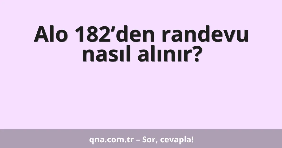 Alo 182’den randevu nasıl alınır?
