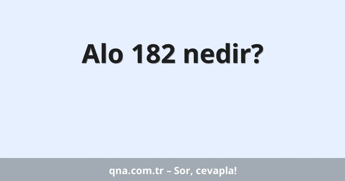 Alo 182 nedir?