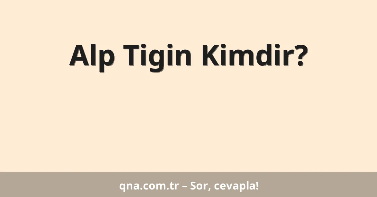 Alp Tigin Kimdir?