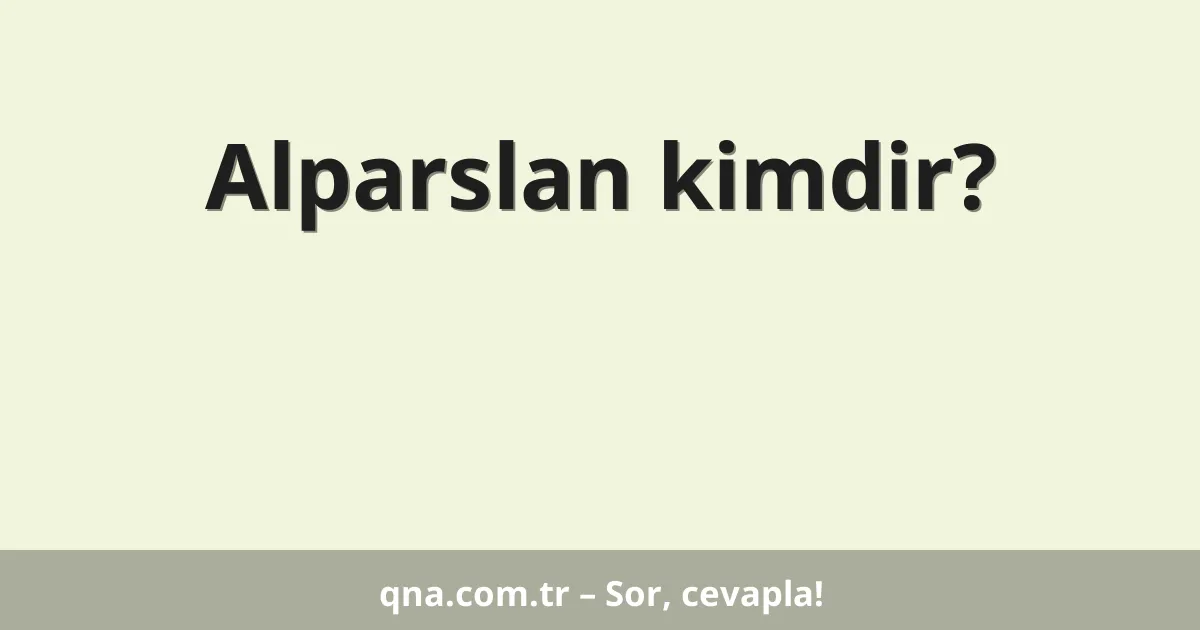 Alparslan kimdir?
