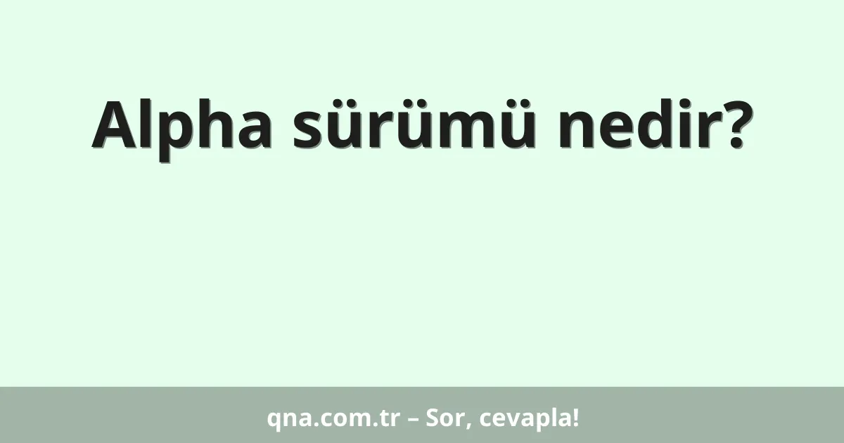 Alpha sürümü nedir?