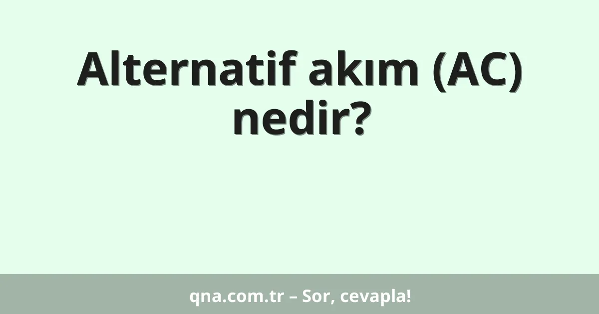 Alternatif akım (AC) nedir?
