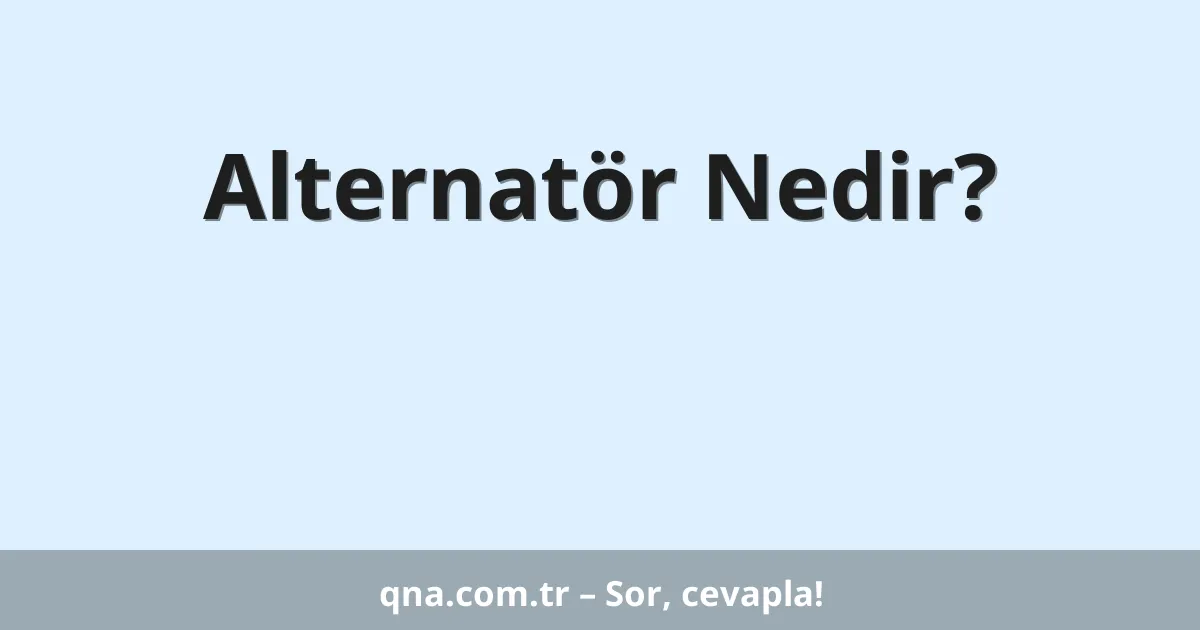 Alternatör Nedir?