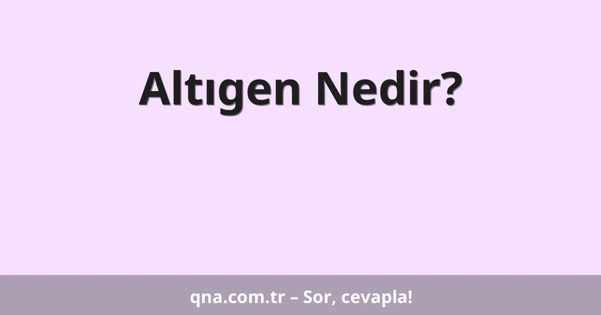 Altıgen Nedir?
