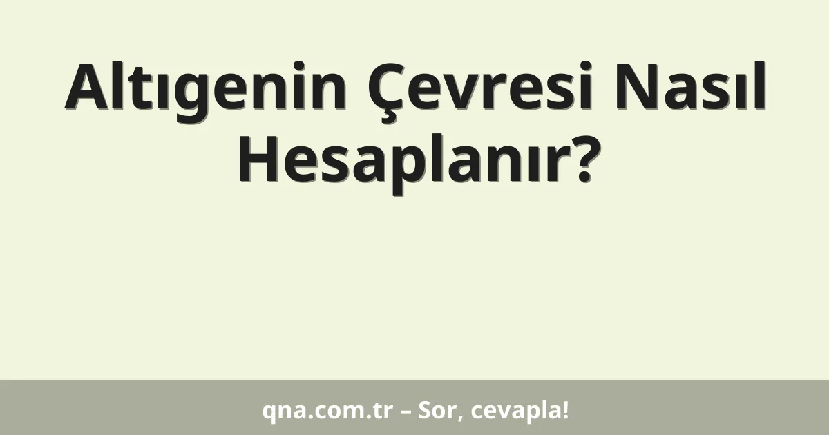 Altıgenin Çevresi Nasıl Hesaplanır?