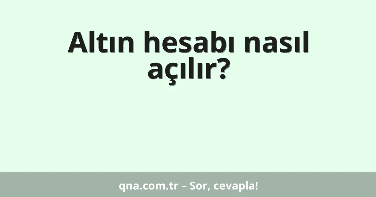 Altın hesabı nasıl açılır?