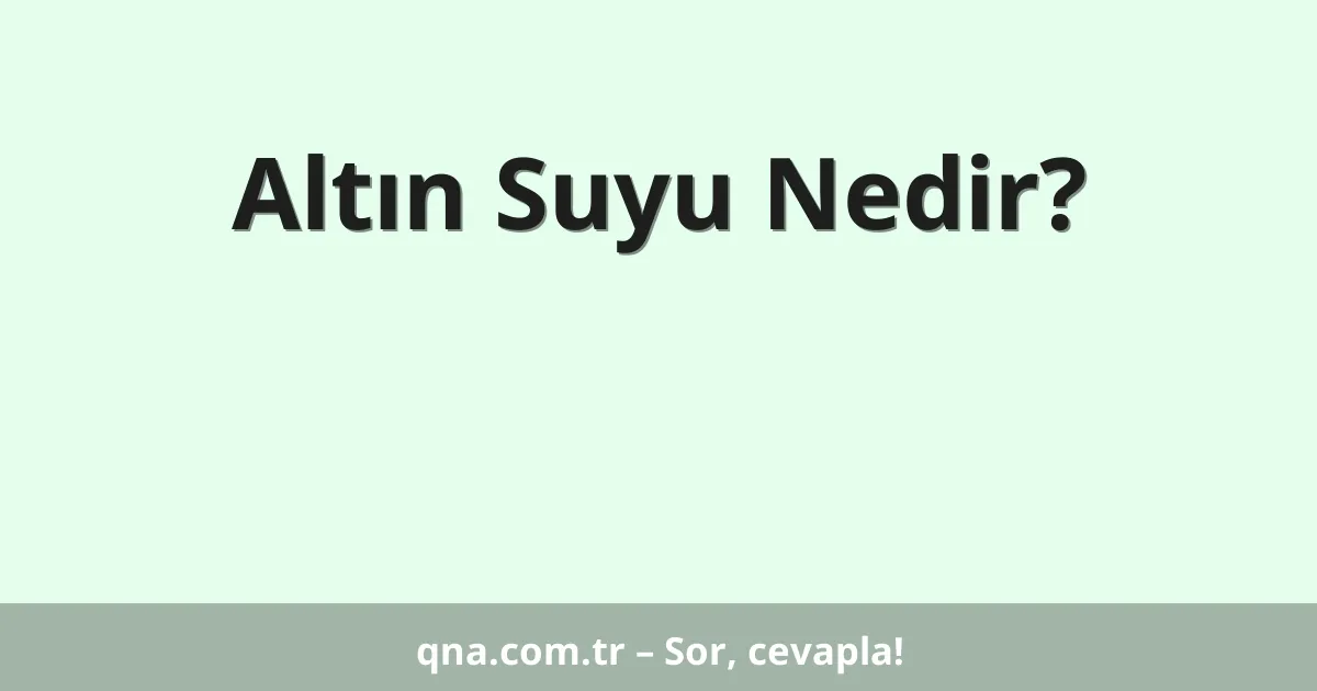 Altın Suyu Nedir?