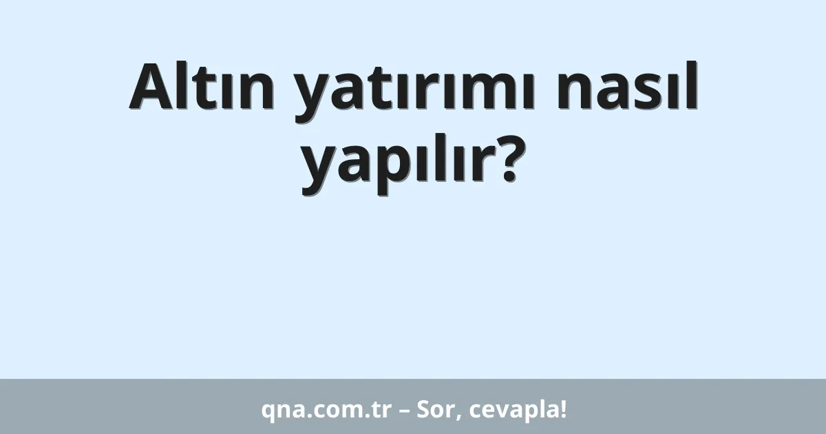 Altın yatırımı nasıl yapılır?